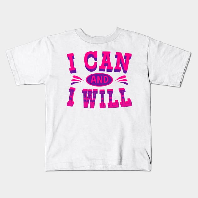 I can and I Will - Inspirational Quotes Kids T-Shirt by Happier-Futures
